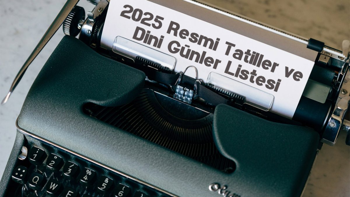 2025 Resmi Tatiller Ve Dini Günler Listesi » TechWorm